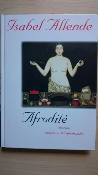Afroditė: Istorijos, receptai ir kiti afrodiziakai