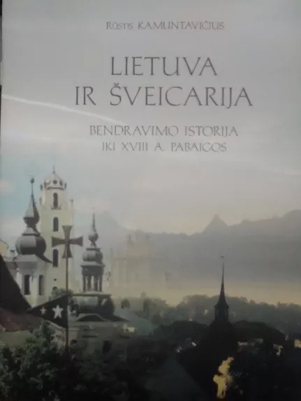 Lietuva ir Šveicarija. Bendravimo istorija iki XVIII a. pab.