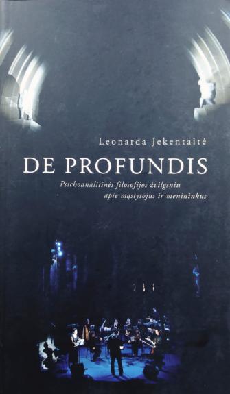 De Profundis: Psichoanalitinės filosofijos žvilgsniu apie mąstytojus ir menininkus