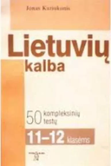 Lietuvių kalba: 50 kompleksinių testų  XI-XII kl.