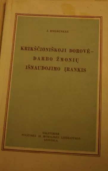 Krikščioniškoji dorovė - darbo žmonių išnaudojimo įrankis - Jonas Ragauskas, knyga