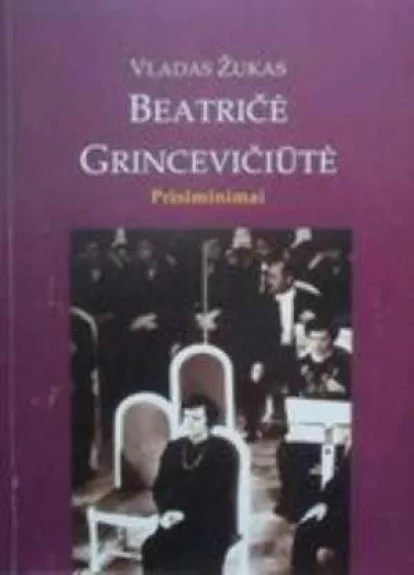 Beatričė Grincevičiūtė. Prisiminimai - Vladas Žukas, knyga