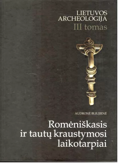 Romėniškasis ir tautų kraustymosi laikotarpiai (Lietuvos archeologija. T. IV)