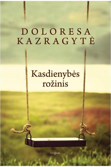 Kasdienybės rožinis - Doloresa Kazragytė, knyga