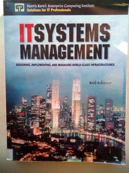 IT systems management Designing, implementing, and managing world-class infrastructures - Rich Schiesser, knyga 1