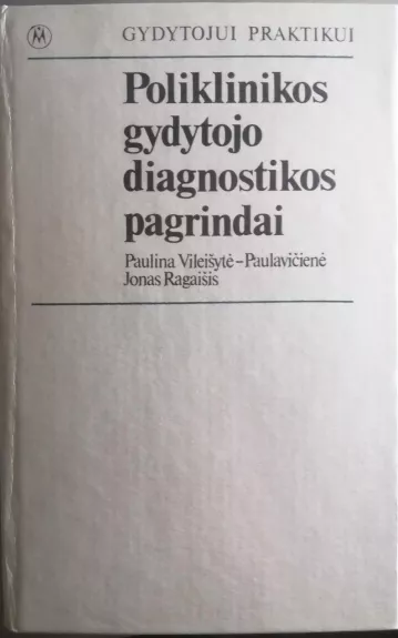 Poliklinikos gydytojo diagnostikos pagrindai - Autorių Kolektyvas, knyga 1