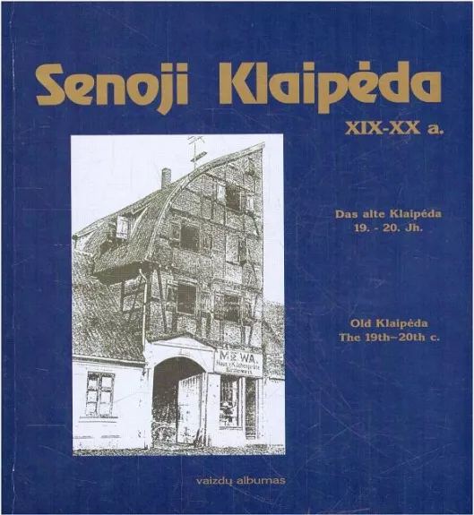 Senoji Klaipėda  XIX-XX a. - Autorių Kolektyvas, knyga