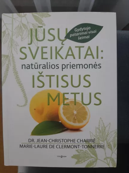 Jūsų sveikatai: natūralios priemonės ištisus metus - Dr. Jean-Christophe Charrié, knyga