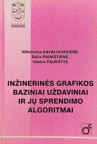 Inžinerinės grafikos baziniai uždaviniai ir jų sprendimo algoritmai - Vilhelmina Kavaliauskienė, Dalia  Paukštienė, Valdas  Paukštys, knyga