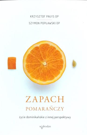 Zapach pomarańczy. Życie dominikańskie z innej perspektywy