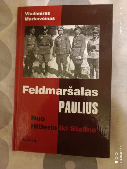 Feldmaršalas Paulius: nuo Hitlerio iki Stalino - Vladimiras Markovčinas, knyga