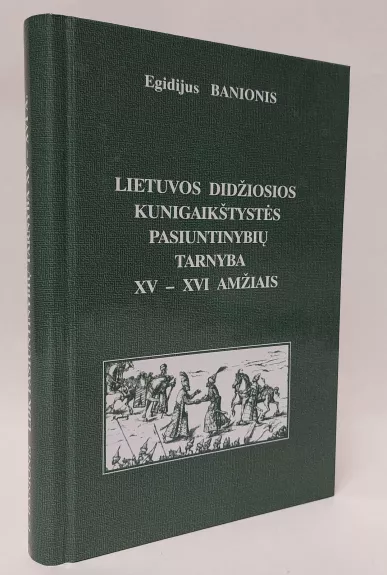 Lietuvos Didžiosios kunigaikštystės pasiuntinių tarnyba XV-XVI amžiais