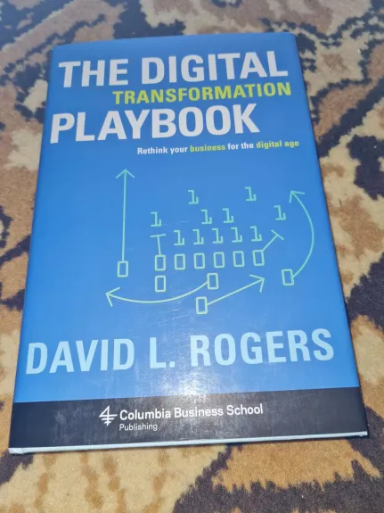 The Digital Transformation Playbook: Rethink Your Business for the Digital Age - David L. Rogers, knyga