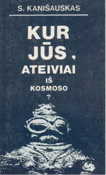 Kur jūs, ateiviai iš kosmoso?