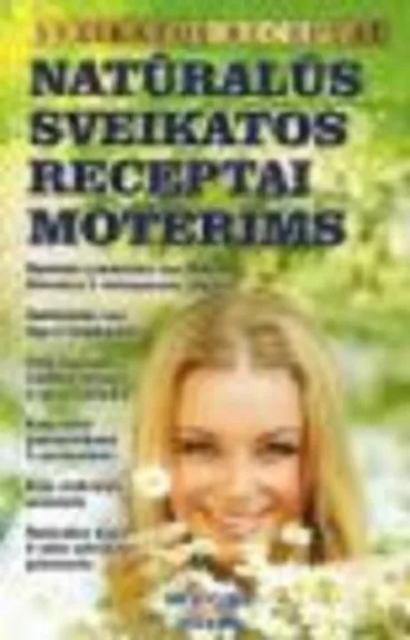 Natūralūs sveikatos receptai moterims