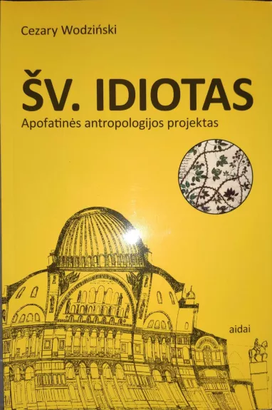 Šv. Idiotas: Apofatinės antropologijos projektas - Cezary Wodzinski, knyga