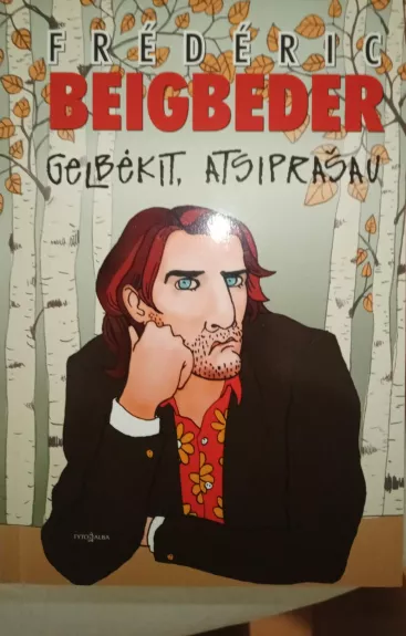 Gelbėkit, atsiprašau - Frederic Beigbeder, knyga