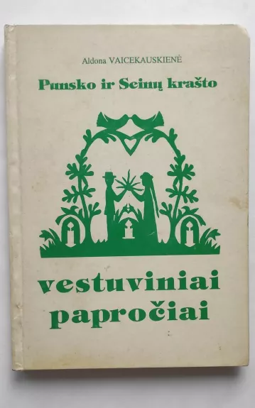 Punsko ir Seinų krašto vestuviniai papročiai - Aldona Vaicekauskienė, knyga 1