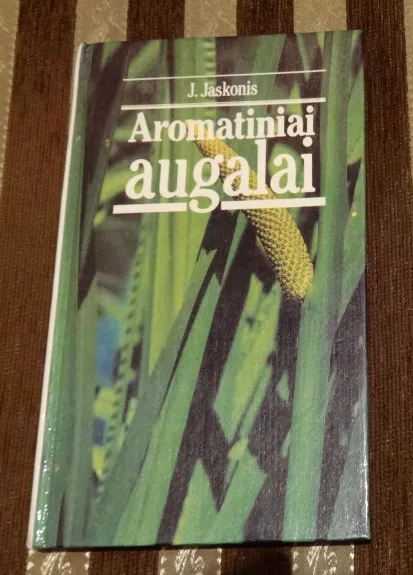 Aromatiniai augalai - J. Jaskonis, knyga