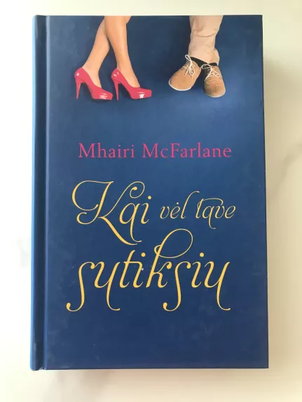 Kai vėl tave sutiksiu - Mhairi McFarlane, knyga 1