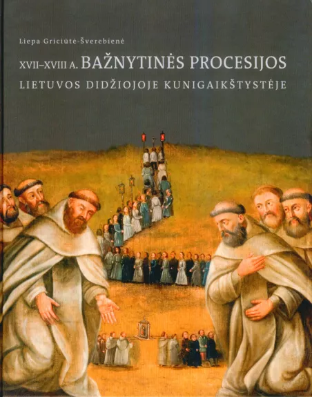 XVII–XVIII a. bažnytinės procesijos Lietuvos Didžiojoje Kunigaikštystėje