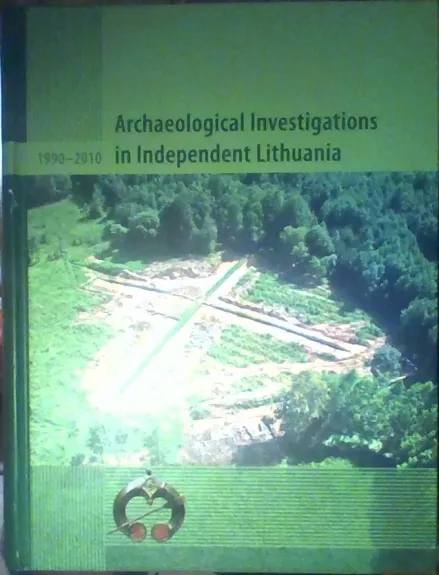 Archaeological investigations in independent Lithuania 1990-2010