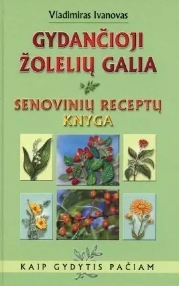 Gydančioji žolelių galia. Senovinių receptų knyga - Vladimiras Ivanovas, knyga