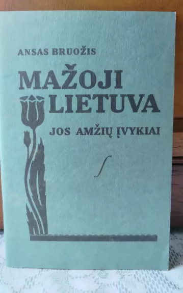 Mažoji Lietuva. Jos amžių įvykiai - Ansas Bruožis, knyga