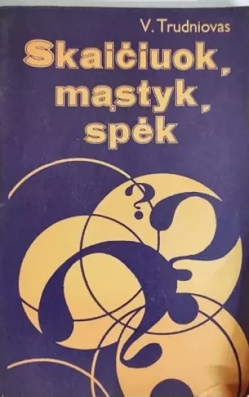 Skaičiuok, mąstyk, spėk