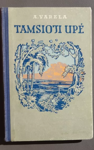 Tamsioji upė - A. Varela, knyga