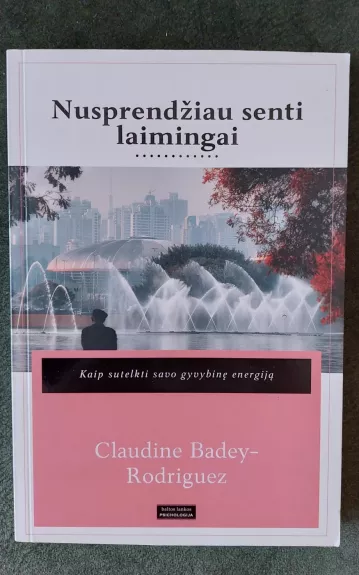 Nusprendžiau senti laimingai - Claudine Badey-Rodriguez, knyga