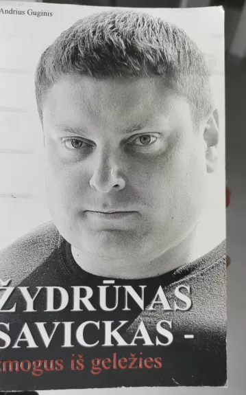 Žydrūnas Savickas-žmogus iš geležies