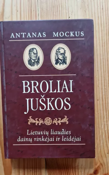 Broliai Juškos. Lietuvių liaudies dainų rinkėjai ir leidėjai