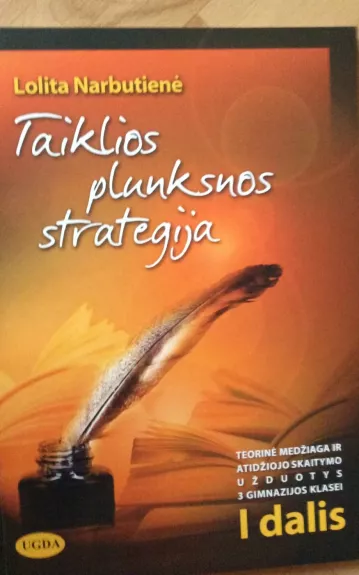 TAIKLIOS PLUNKSNOS STRATEGIJA: teorinė medžiaga ir atidžiojo skaitymo užduotys 11 (III gimnazijos) klasei. Pirma dalis - Lolita Narbutienė, knyga