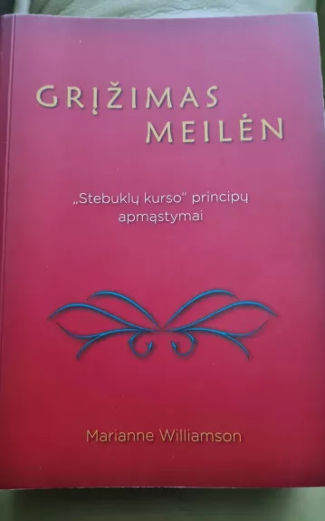 Grįžimas meilėn. "Stebuklų kurso" principų apmąstymai