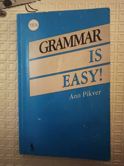 GRAMMAR IS EASY! / Anglų kalbos gramatika