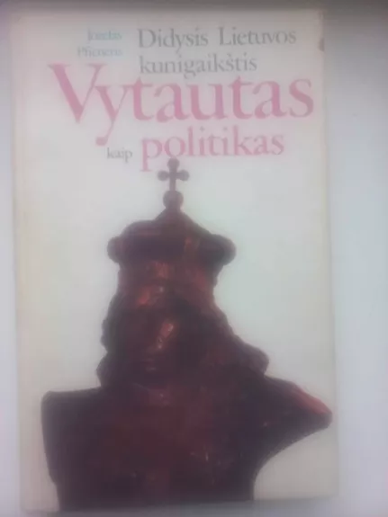 Didysis Lietuvos kunigaikštis Vytautas kaip politikas