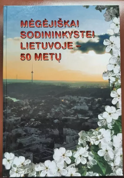 Mėgėjiškai sodininkystei Lietuvoje - 50 metų