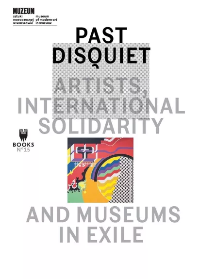 Past Disquiet – Artists, International Solidarity and Museums in Exile