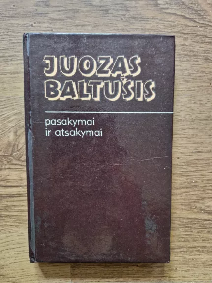 Pasakymai ir atsakymai - Juozas Baltušis, knyga