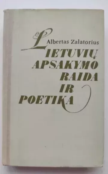 Lietuvių apsakymo raida ir poetika - Albertas Zalatorius, knyga