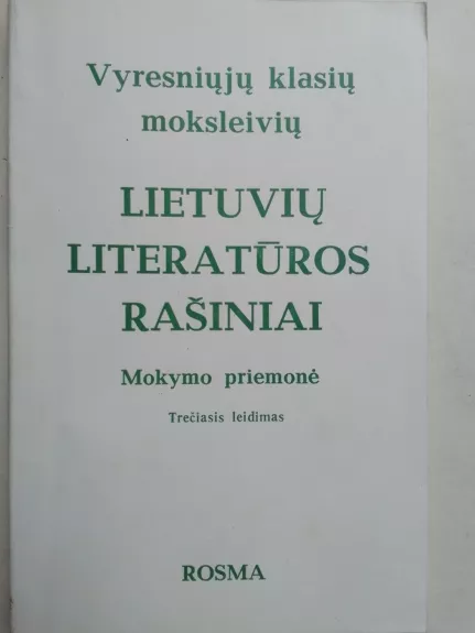 Vyresniųjų klasių moksleivių lietuvių literatūros rašiniai - Sudarė Rita Matulienė, knyga 1