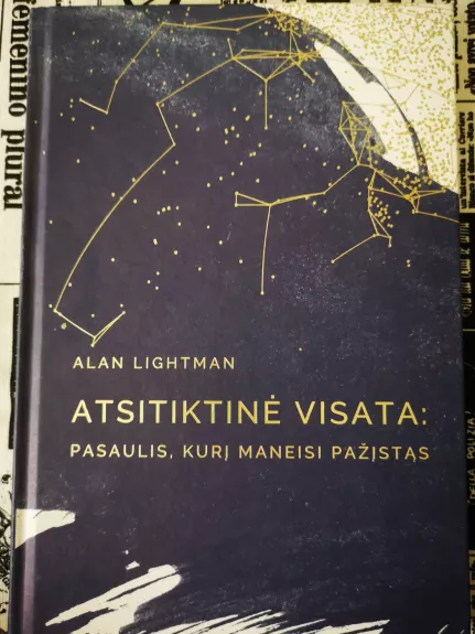 Atsitiktinė visata: pasaulis, kurį maneisi pažįstąs - Alan Lightman, knyga 1