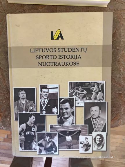 Lietuvos studentų sporto istorija nuotraukose - Autorių Kolektyvas, knyga