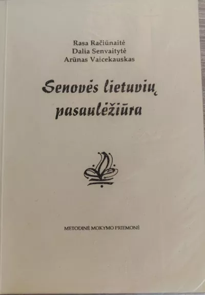 Senovės lietuvių pasaulėžiūra - Rasa Račiūnaitė, knyga