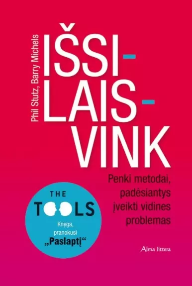 Išsilaisvink. Penki metodai, padėsiantys įveikti vidines problemas - Phil Stutz, knyga