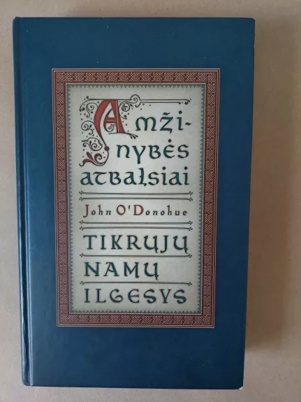 Amžinybės atbalsiai. Tikrų namų ilgesys - John O'Donohue, knyga 1