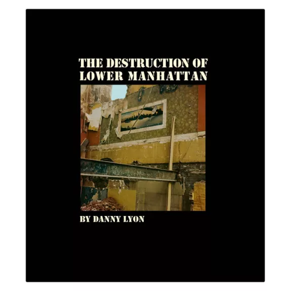 The Destruction of Lower Manhattan - Danny Lyon, knyga