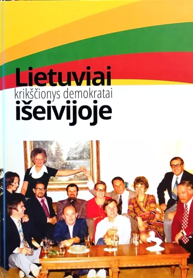 Lietuviai krikščionys demokratai išeivijoje : 1946-2008 m. - Povilaitis Pranas, Škiudaitė Audronė Viktorija (sudarytojai), knyga