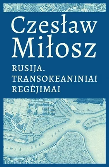 Rusija. Transokeaniniai regėjimai - Czeslaw Milosz, knyga